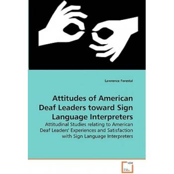 Attitudes of American Deaf Leaders toward Sign Language Interpreters | Lawrence Forestal