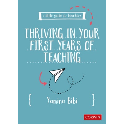 A Little Guide for Teachers: Thriving in Your First Years of Teaching - Yamina Bibi