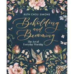 Beholding and Becoming: The Art of Everyday Worship (ISBN: 9780736974929)
