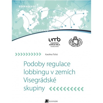 Podoby regulace lobbingu v zemích Visegrádské skupiny - Karolina Tichá