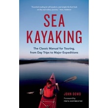 Sea Kayaking: The Classic Manual for Touring, from Day Trips to Major Expeditions Dowd JohnPaperback