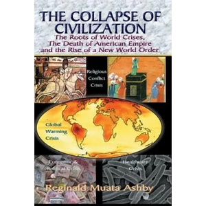 COLLAPSE OF CIVILIZATION, The Roots of World Crises, The Death of American Empire & The Rise of a New World Order | Reginald Muata Ashby (ISBN: 9781884564253)