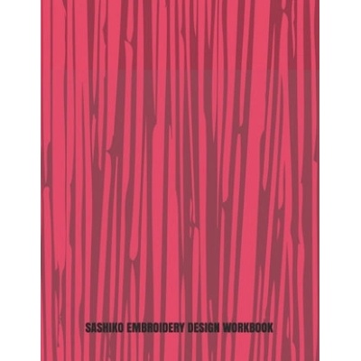 Sashiko Embroidery Design Workbook: Japanese Hand Stitching Repeating Patterns