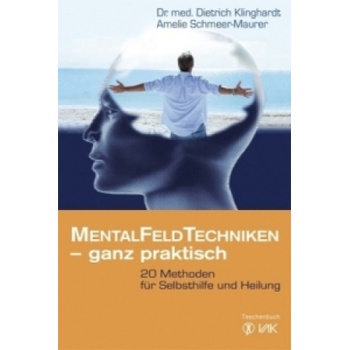 MentalFeldTechniken - ganz praktisch | Dietrich Klinghardt, Amelie Schmeer-Maurer