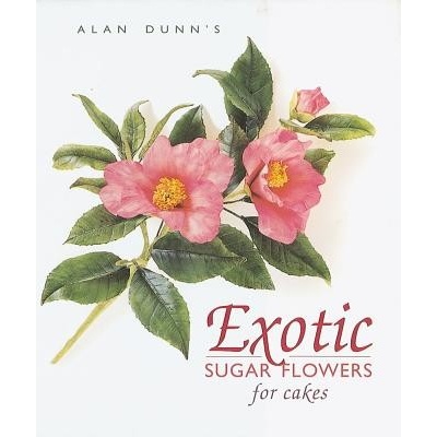 Exotic Sugar Flowers for Cakes - Alan Dunn