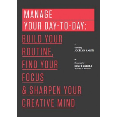 Manage Your Day-To-Day - Jocelyn Glei