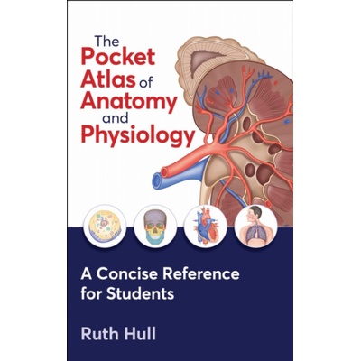 The Pocket Atlas of Anatomy and Physiology - Ruth Hull