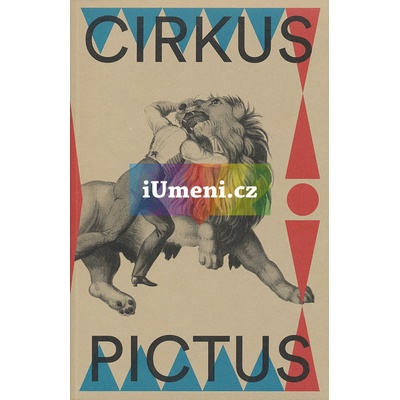 Cirkus pictus – zázračná krása a ubohá existence Výtvarné umění a literatura 1800–1950 | Tomáš Winter, Pavla Machalíková