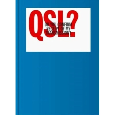QSL? (Do You Confirm Receipt of My Transmission?) - A Visual Language of Two-way Radio Communication ()(Pevná vazba) – Hledejceny.cz