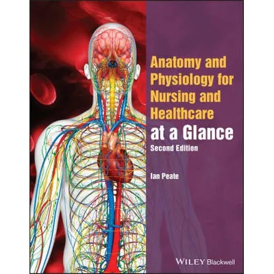 Anatomy and Physiology for Nursing and Healthcare Students at a Glance, 2nd Edition | Ian Peate