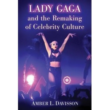 Lady Gaga and the Remaking of Celebrity Culture - Amber Davisson