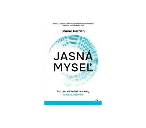 Jasná myseľ - Shane Parrish