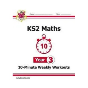 KS2 Maths 10-Minute Weekly Workouts - Year 3 | CGP Books (ISBN: 9781782947837)