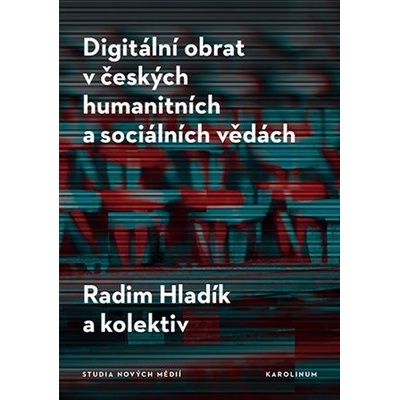 Digitální obrat v českých humanitních a sociálních vědách - a kolektiv autorů, Hladík Radim,