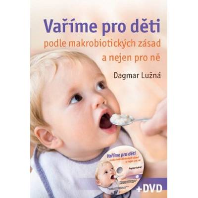 Vaříme pro děti podle makrobiotických zásad a nejen pro ně - včetně DVD - Lužná D.