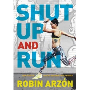 Shut Up and Run | Robin Arzon (ISBN: 9780062445681)