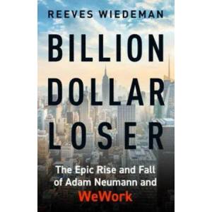 Billion Dollar Loser: The Epic Rise and Fall of WeWork | Reeves Wiedeman (ISBN: 9781529385076)