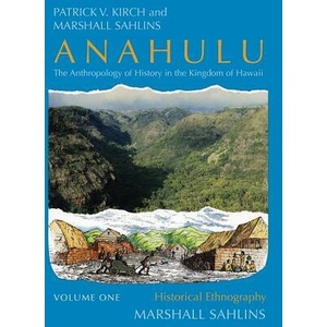 Anahulu: The Anthropology of History in the Kingdom of Hawaii, Volume 1 | Patrick Vinton Kirch, Marshall Sahlins (ISBN: 9780226733654)