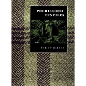 Prehistoric Textiles | Elizabeth Wayland Barber (1992)