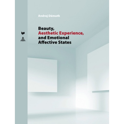 Beauty, Aesthetic Experience, and Emotional Affective States | Andrej Démuth
