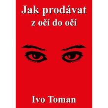 Jak prodávat z očí do očí - Toman Ivo