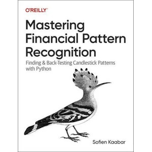 Mastering Financial Pattern Recognition | Sofien Kaabar (ISBN: 9781098120474)