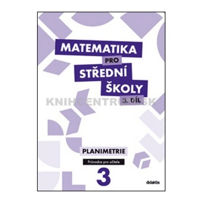 Matematika pro SŠ 3. díl průvodce pro učitele Gazárková D. a