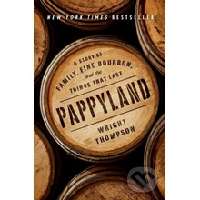 Pappyland A Story of Family, Fine Bourbon, and the Things That Last