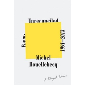 Unreconciled: Poems 1991-2013; A Bilingual Edition | Michel Houellebecq, Gavin Bowd (ISBN: 9780374538071)