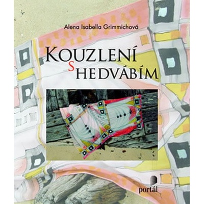 Kouzlení s hedvábím - Alena Isabella Grimmichová