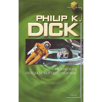 Dr. Krvemsta aneb Jak se nám vedlo po bombě - K. Dick Philip