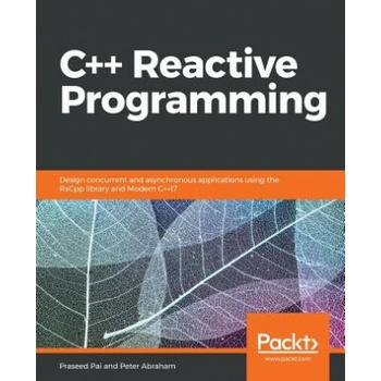 C++ Reactive Programming Peter Abraham,Praseed Pai