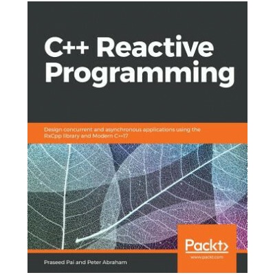 C++ Reactive Programming Peter Abraham,Praseed Pai