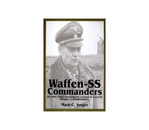 Waffen SS Commanders - Yerger Mark C.
