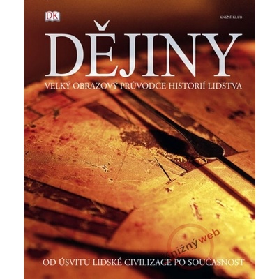 Dějiny - Velký obrazový průvodce historií lidstva