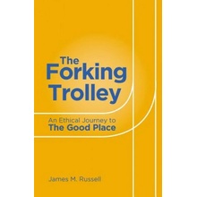 The Forking Trolley: An Ethical Journey to the Good Place Russell James M.Paperback