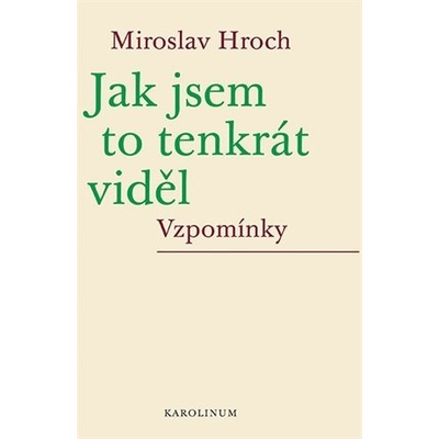 Jak jsem to tenkrát viděl - Miroslav Hroch