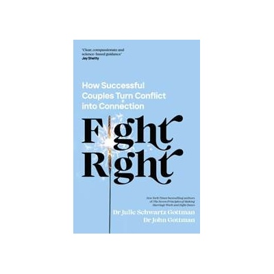 Fight Right - John Schwartz Gottman, Julie Schwartz Gottman