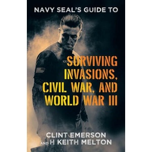 Navy SEAL's Guide to Surviving Invasions, Civil War, and World War III | H Keith Melton (2024)