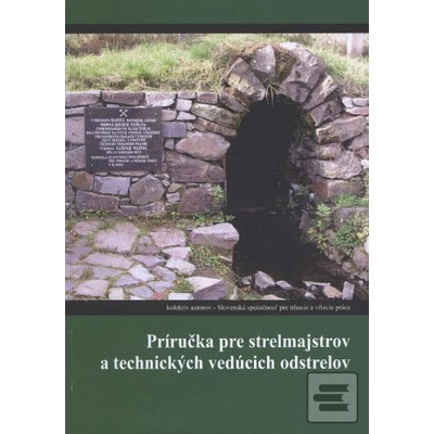 Príručka pre strelmajstrov a technických vedúcich odstrelov - kolektiv