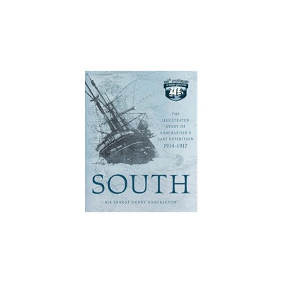 South - The Illustrated Story of Shackleton's Last Expedition 1914-1917 Shackleton Ernest Henry SirPaperback softback