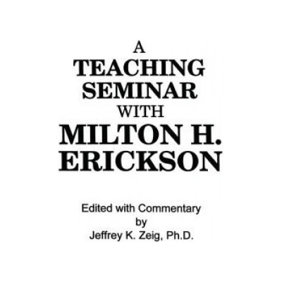 Teaching Seminar With Milton H. Erickson | Jeffrey K. Zeig