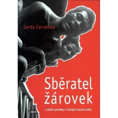 Sběratel žárovek a další povídky z různých koutů světa - Jarda Cervenka