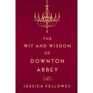 WIT & WISDOM OF DOWNTON ABBEY | Jessica Fellowes (ISBN: 9781250093608)