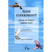 Sedm experimentů, které by mohly změnit svět - Rupert Sheldrake