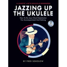 Jazzing Up the Ukulele - How to Do Jazz Chord Substitution for Accompaniment and Soloing: A Jumpin' Jim's Ukulele Songbook