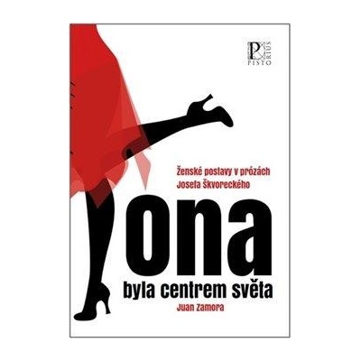 Ona byla centrem světa - Ženské postavy v prózách Josefa Škvoreckého