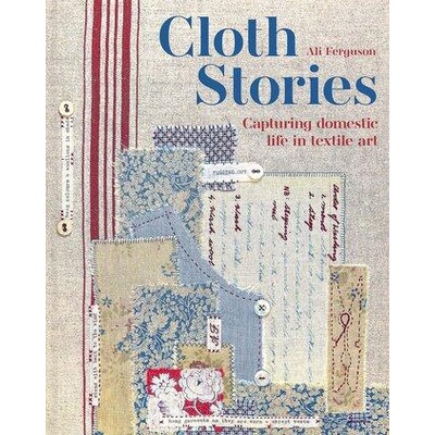 Cloth Stories: Capturing Domestic Life in Textile Art | Ferguson, Ali