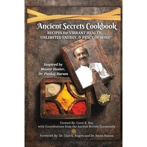 Ancient Secrets Cookbook | Carol K. Ray, Clint G. Rogers, Smita Naram (ISBN: 9781952353987)
