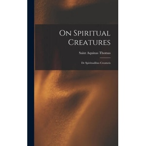 On Spiritual Creatures: De Spiritualibus Creaturis (ISBN: 9781014146649)